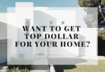 Do You Want to Get Top Dollar for Your Home?