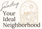 Selecting Your Ideal Neighborhood