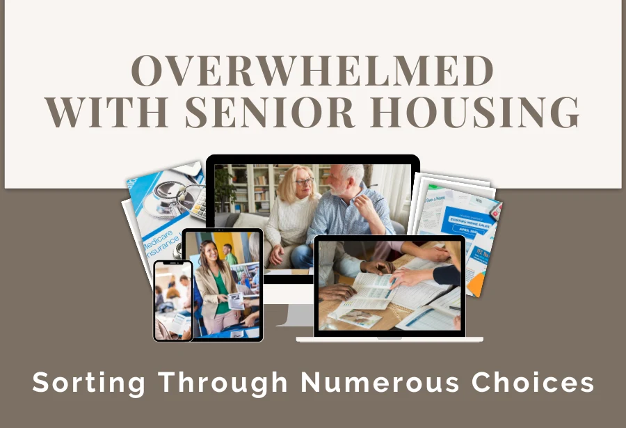 Overwhelmed with Senior Housing - Sorting Through the Numerous Choices