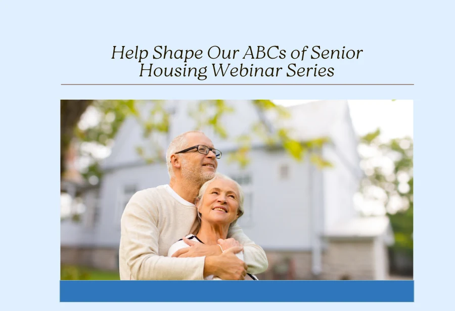 We want your input on topics for our ABCs of Senior Housing webinar series