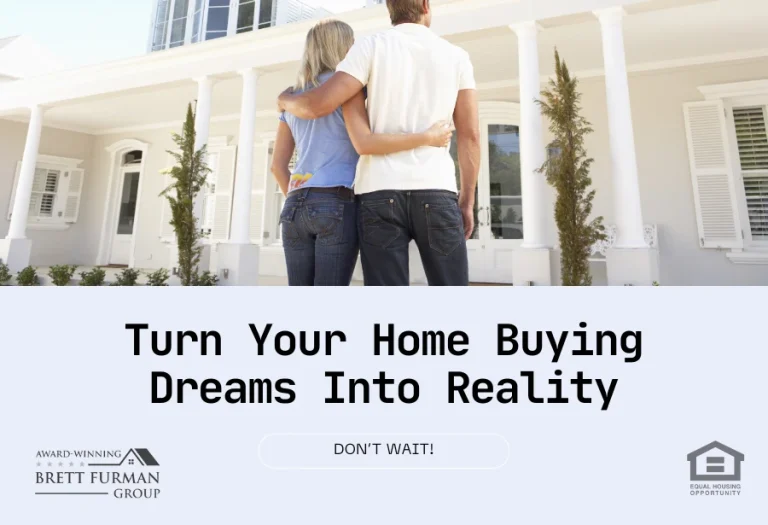 Home Buyers Stop Dreaming and Start Living - Work with Brett Furman Group
